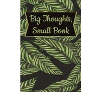 Big Thoughts, Small Book: Because Your Ideas Deserve a Home (Even If They’re Cramped).4 x 6, Glossy Soft Cover.