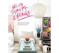 Big Thrift Energy: The Art and Thrill of Finding Vintage Treasures-Plus Tips for Making Old Feel New