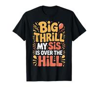Big Thrill My Sis Is Over The Hill Birthday Humor Roast - Camiseta