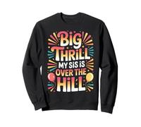 Big Thrill My Sis Is Over The Hill Birthday Humor Roast - Sudadera
