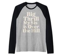 Big Thrill My Sis Is Over The Hill - Camiseta Manga Raglan