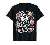 Big Thrill My Sis Is Over The Hill Cumpleaños Humor Asado Camiseta