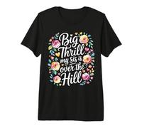Big Thrill My Sis Is Over The Hill Cumpleaños Humor Asado Camiseta Premium