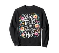 Big Thrill My Sis Is Over The Hill Cumpleaños Humor Asado Sudadera