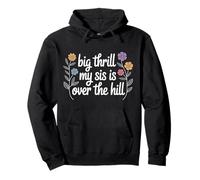 Big Thrill My Sis Is Over The Hill Cumpleaños Humor Asado - Sudadera con Capucha