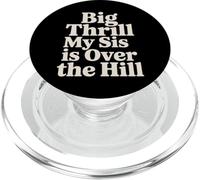 Big Thrill My Sis Is Over The Hill - PopSockets PopGrip para MagSafe