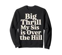 Big Thrill My Sis Is Over The Hill - Sudadera