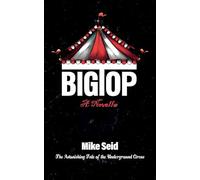 Big Top (The Astonishing Tale of the Underground Circus)