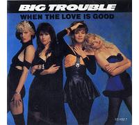 Big Trouble (80s) - When The Love Is Good