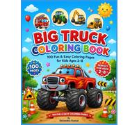 Big Truck Coloring Book: 100 Fun & Easy Coloring Pages for Kids Ages 2-8 Featuring Monster Trucks, Fire Trucks, Dump Trucks, Garbage Trucks, Excavators & More!