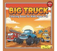 Big Truck Coloring Book for Kids Ages 4-12 - 50 Amazing Pages of Monster Trucks, Fire Trucks & More!: Perfect Truck Coloring Book for Boys Who Love ... - Best Gift! (Mr. Teacher Coloring Books)