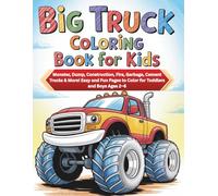 Big Truck Coloring Book for Kids: Monster, Dump, Construction, Fire, Garbage, Cement Trucks & More! Easy and Fun Pages to Color for Toddlers and Boys Ages 2-6