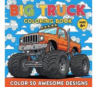 Big Truck Coloring Book: Fun and Easy Coloring Pages Featuring Big Trucks, Monster Trucks, Dump Trucks, Fire Trucks, and Construction Vehicles for Kids Ages 3-8