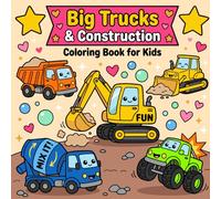 Big Trucks And Construction Coloring Book for Kids: Fun Coloring Pages Featuring Dump Trucks, Excavators, Cranes, Bulldozers & More - A Creative Activity Gift for Boys & Girls Ages 4-12