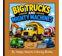 Big Trucks and Mighty Machines: Vehicle coloring book for toddlers ages 2-5 featuring construction vehicles, monster trucks, heavy equipment and fun facts.