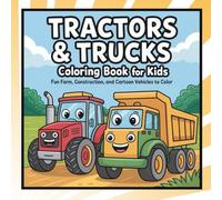 Big Trucks and Tractors Coloring Book for Kids: 50+ Easy and Fun Pages of Monster Trucks, Farm Vehicles, and Construction Art: Large Print Coloring ... and 4-8 to Build Creativity and Motor Skills