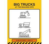 BIG TRUCKS AT THE BUILDING SITE: A First Coloring Book for Little Builders (Big Machines First Coloring Books)