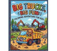 Big Trucks, Big Fun: Coloring Adventure for Kids: 50+ Amazing Trucks to Color - Dump Trucks, Cranes, Fire Engines & More!