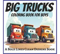 Big Trucks - Coloring Book For Boys: Bold and Easy, Simple Designs, Featuring Trucks of All Kinds, Great for young Boys, Kids and Color Enthusiasts, 8.5x8.5 Size