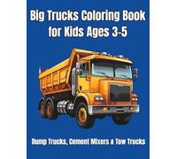 Big Trucks Coloring Book for Kids Ages 3-5: Dump Trucks, Cement Mixers & Tow Trucks