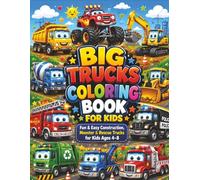 Big Trucks Coloring Book for Kids: Fun & Easy Monster Trucks, Construction Trucks, Fire Trucks, Dump Trucks, and Rescue Vehicles for Boys and Girls
