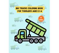 Big Trucks Coloring Book for Toddlers Ages 2-6: Simple & Fun Truck Designs for Little Kids | Easy Coloring Pages with Dump Trucks, Monster Trucks and More