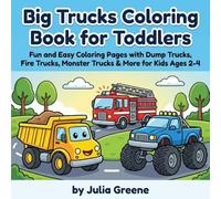 Big Trucks Coloring Book for Toddlers: Fun and Easy Coloring Pages with Dump Trucks, Fire Trucks, Monster Trucks & More for Kids Ages 2-4