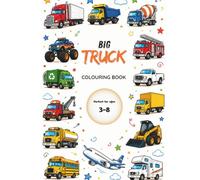 BIG TRUCKS COLOURING BOOK for kids age 3-8: 30 Fun Trucks, Cars & Vehicles to colour - Easy Designs For Toddlers and Preschoolers