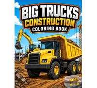 BIG TRUCKS CONSTRUCTION COLORING BOOK: Big Trucks Coloring Book for Kids Ages 4-8 Fun Construction Site Scenes with Bold Outlines for Easy Coloring