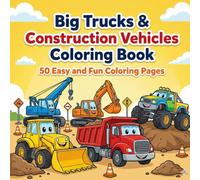 Big Trucks & Construction Vehicles Coloring Book: 50 Easy and Fun Coloring Pages for Boys & Girls Ages 3-8 | Bulldozers, Excavators, Dump Trucks, Fire Trucks & Monster Trucks