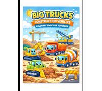 Big Trucks Construction Vehicles Coloring Book for Toddlers: Bold & Easy Coloring Pages for Kids Ages 2-5 | Cute Diggers, Dump Trucks & Excavators