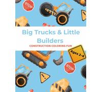 Big Trucks & Little Builders: Construction Coloring Book for Toddlers 2-4 (30 Simple, Bold & Cute Pages (Little Builders Colouring Series)
