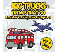 Big Trucks & Things That Go: Toddler Coloring Book For Ages 1-3
