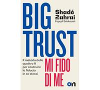 Big Trust. Mi fido di me. Il metodo delle quattro A per costruire la fiducia in se stessi