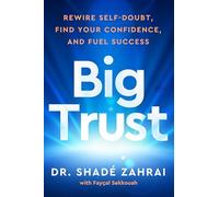 Big Trust: Rewire Self-Doubt, Find Your Confidence, and Fuel Success