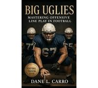 Big Uglies: Mastering Offensive Line Play in Football: Offensive line coaching guide with football strategy, run game design, pass protection fundamentals, unit cohesion, and conditioning systems