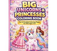 Big Unicorns & Princesses Coloring Book: Fun and Detailed Coloring Pages for Kinds Ages 4-8