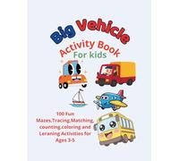 Big Vehicle Activity Book for Kids 3-5: 100 Fun Mazes Tracing Matching Counting Coloring and Learning Activities for Ages 3-5