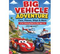 Big Vehicle Adventure: A fun colouring book for kids Ages 4 to 8 including cars, planes, ships, trucks and bikes