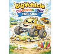 Big Vehicle Colouring Book for Kids: Fun and Easy Colouring Pages for Toddlers Ages 2-6 | Monster Trucks, Food Trucks, Boats, Construction Vehicles and More