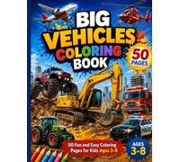 Big Vehicles Coloring Book: 50 Fun and Easy Coloring Pages for Kids Ages 3-8 | Trucks, Tractors, Cars, Construction Vehicles, Emergency Vehicles, Aircraft and More