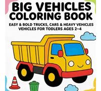 Big Vehicles Coloring Book: Easy & Bold Trucks, Cars & Heavy Vehicles for Toddlers Ages 2-4 (My First Easy Coloring Series (Ages 2-4))