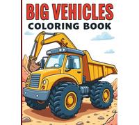 Big Vehicles Coloring Book For Kids Ages 3-8: Fun and Easy Construction Vehicles Coloring Book for Kids, Big Trucks, Diggers, Cranes and More. 40 Big ... Cement Mixers and Excavators to Color.