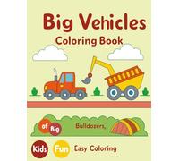 Big Vehicles Coloring Book for Kids: Fun and Easy Coloring Pages of Trucks, Bulldozers, Fire Trucks, and Other Big Machines for Kids Ages 4-8
