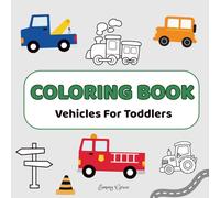 Big Vehicles Coloring Book for Toddlers Ages 1-3: Simple & Fun Vehicles Coloring Book for Toddlers (Toddler Fun Coloring - Ages 2-4)