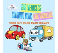 Big Vehicles Coloring Book for Toddlers: Simple Cars, Trucks, Planes and More - Easy Coloring Pages for Little Kids