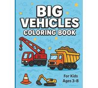 Big Vehicles Coloring Book: Fun & Easy Coloring Book with 25 Big Trucks and Construction Vehicles for Kids Ages 3-8