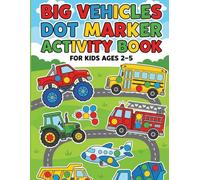 Big Vehicles Dot Marker Activity Book: Easy and Fun Do a Dot Coloring Pages with School Buses, Fire Trucks, Airplanes, Tractors, and More for Kids Ages 2-5