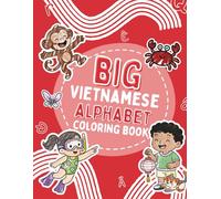 BIG Vietnamese Alphabet Coloring Book: Learn Vietnamese ABCs with English Translations - 60 Fun Coloring Pages for Toddlers, Preschoolers & Kindergarten (BIG Bilingual Alphabet Series)