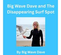 Big Wave Dave and The Disappearing Surf Spot (Big Wave Dave Adventure Club)